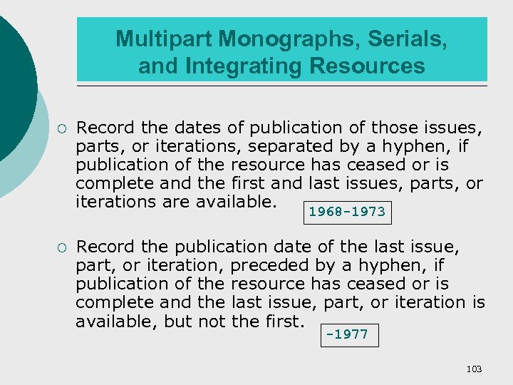 Multipart Monographs, Serials, and Integrating Resources ¡ Record the dates of publication of those