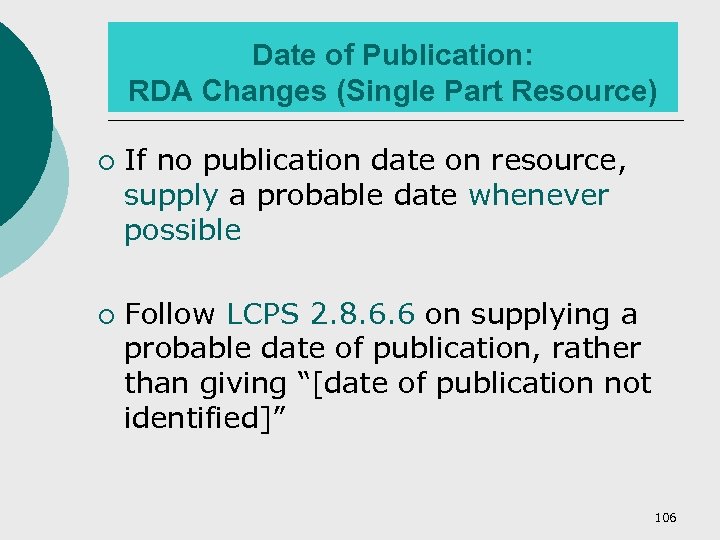 Date of Publication: RDA Changes (Single Part Resource) ¡ ¡ If no publication date