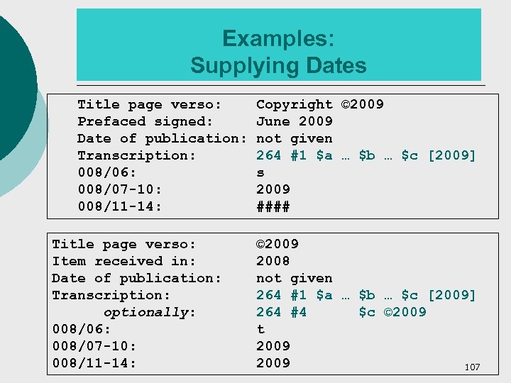 Examples: Supplying Dates Title page verso: Prefaced signed: Date of publication: Transcription: 008/06: 008/07