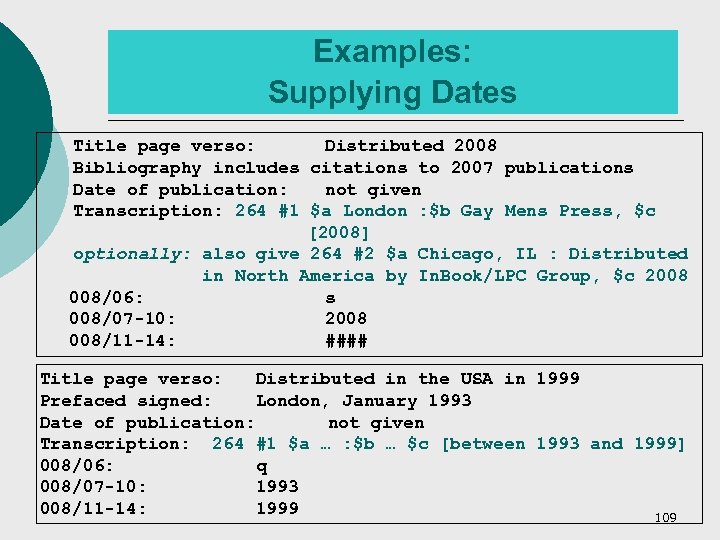 Examples: Supplying Dates Title page verso: Distributed 2008 Bibliography includes citations to 2007 publications