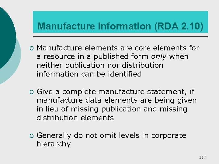 Manufacture Information (RDA 2. 10) o Manufacture elements are core elements for a resource