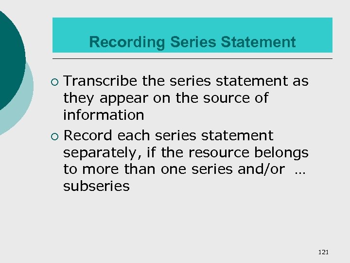 Recording Series Statement Transcribe the series statement as they appear on the source of
