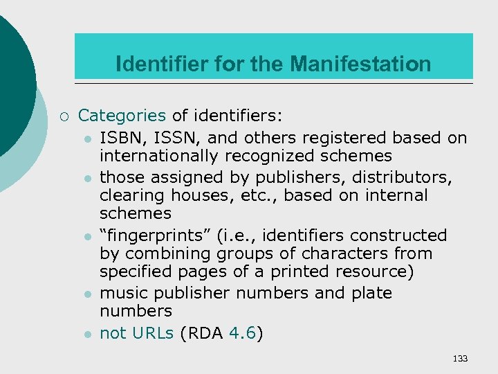 Identifier for the Manifestation ¡ Categories of identifiers: l ISBN, ISSN, and others registered