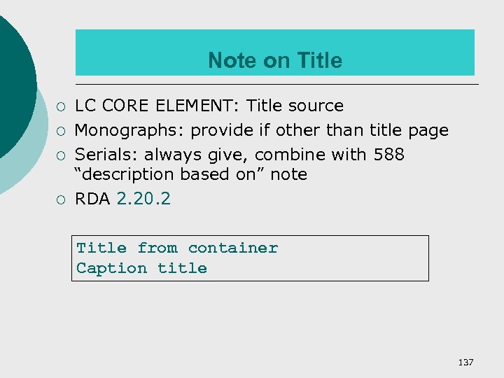 Note on Title ¡ ¡ LC CORE ELEMENT: Title source Monographs: provide if other