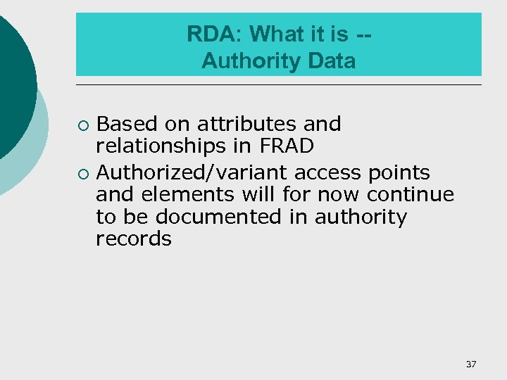 RDA: What it is -Authority Data Based on attributes and relationships in FRAD ¡