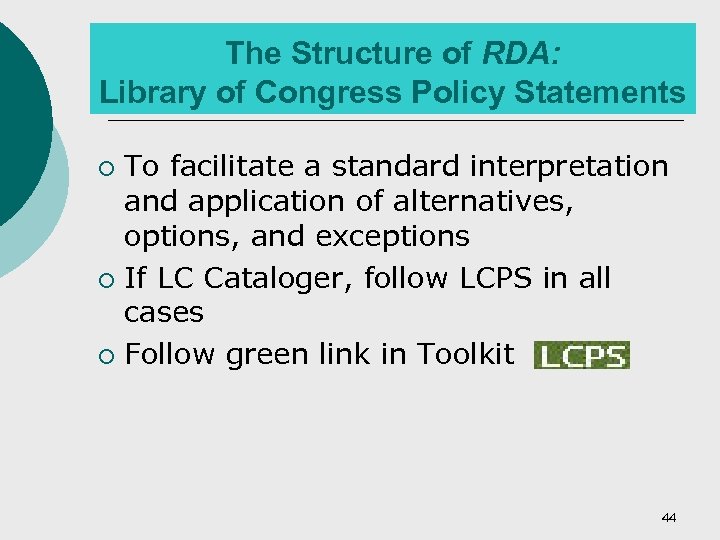 The Structure of RDA: Library of Congress Policy Statements To facilitate a standard interpretation