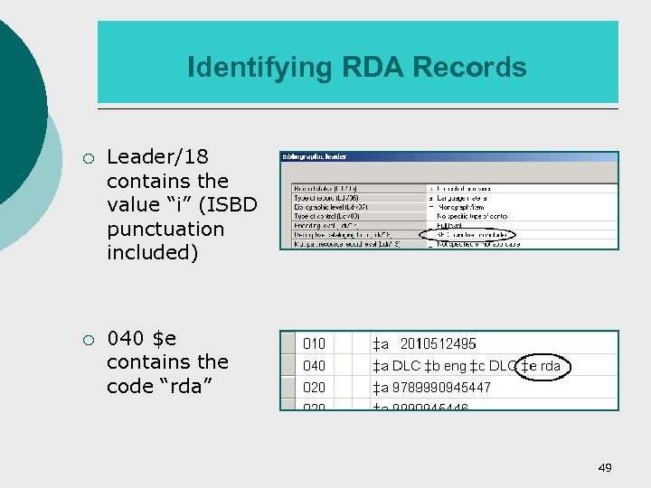 Identifying RDA Records ¡ Leader/18 contains the value “i” (ISBD punctuation included) ¡ 040