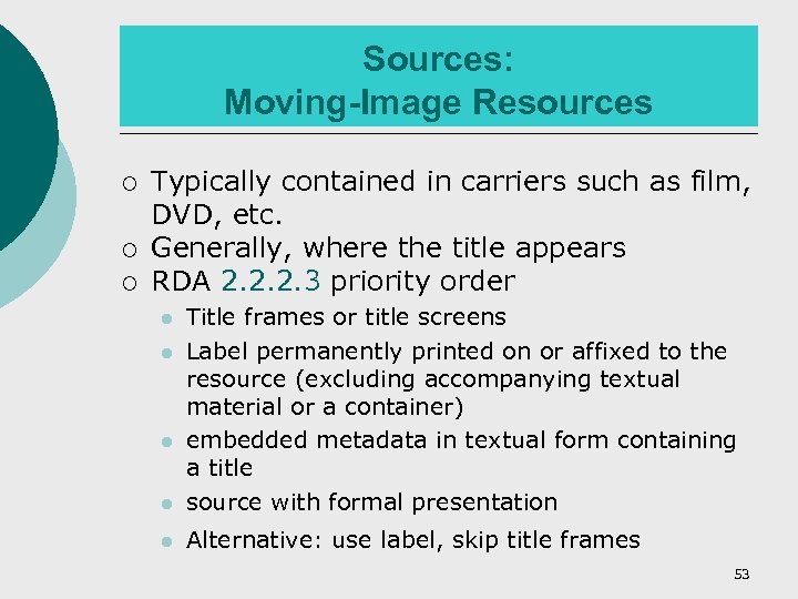 Sources: Moving-Image Resources ¡ ¡ ¡ Typically contained in carriers such as film, DVD,