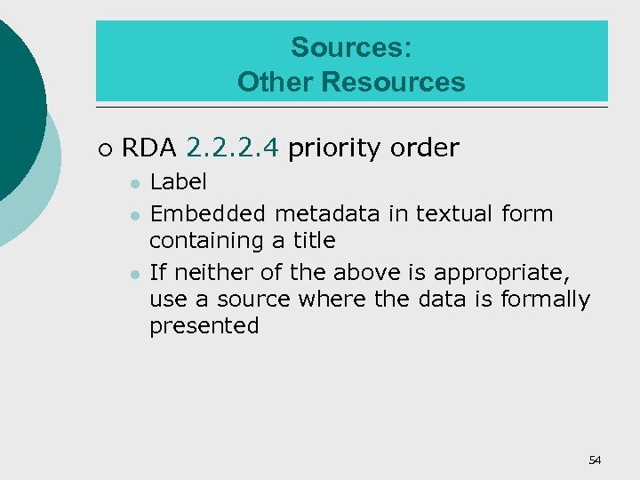Sources: Other Resources ¡ RDA 2. 2. 2. 4 priority order l l l