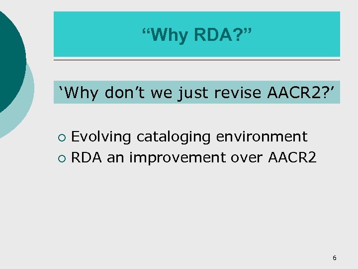 “Why RDA? ” ‘Why don’t we just revise AACR 2? ’ Evolving cataloging environment