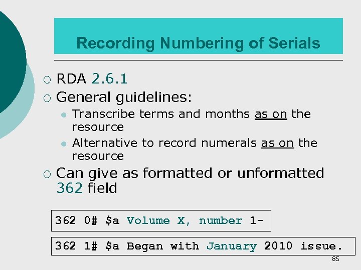 Recording Numbering of Serials ¡ ¡ RDA 2. 6. 1 General guidelines: l l