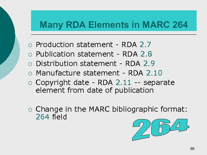 Many RDA Elements in MARC 264 ¡ ¡ ¡ Production statement - RDA 2.