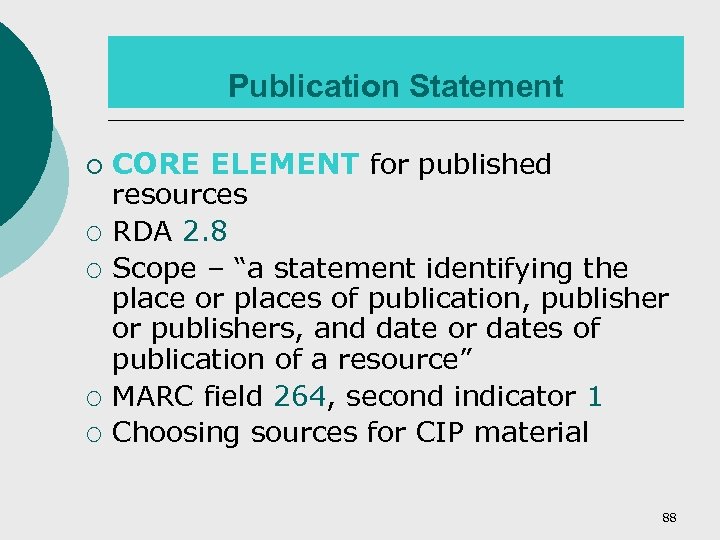 Publication Statement ¡ ¡ ¡ CORE ELEMENT for published resources RDA 2. 8 Scope