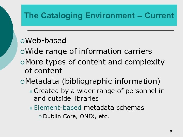The Cataloging Environment -- Current ¡Web-based ¡Wide range of information carriers ¡More types of