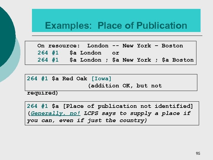 Examples: Place of Publication On resource: London -- New York – Boston 264 #1