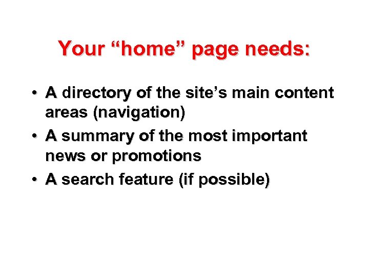Your “home” page needs: • A directory of the site’s main content areas (navigation)