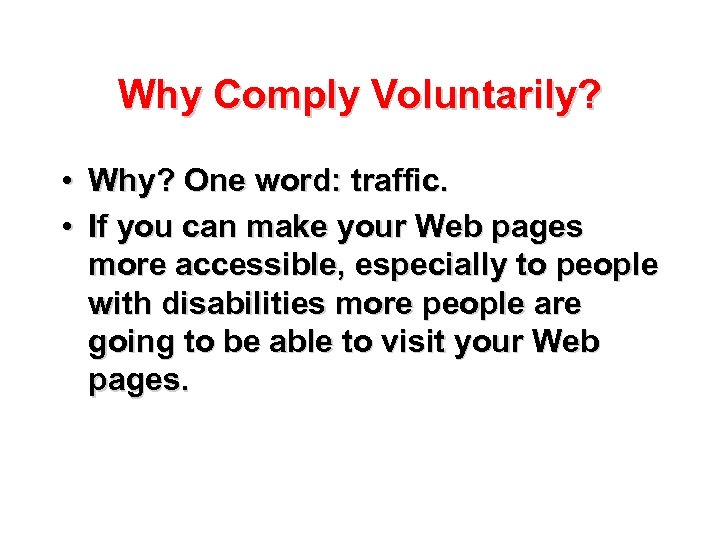 Why Comply Voluntarily? • Why? One word: traffic. • If you can make your