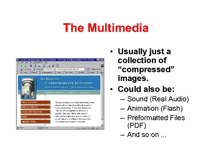 The Multimedia • Usually just a collection of “compressed” images. • Could also be:
