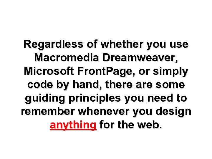 Regardless of whether you use Macromedia Dreamweaver, Microsoft Front. Page, or simply code by