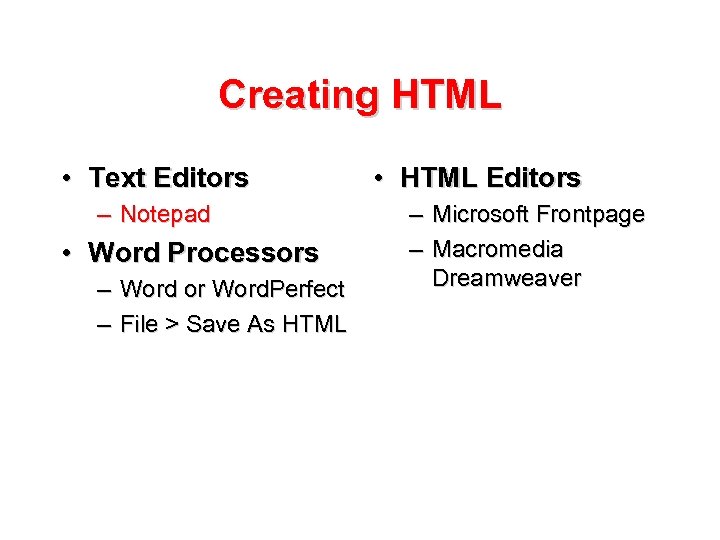 Creating HTML • Text Editors – Notepad • Word Processors – Word or Word.
