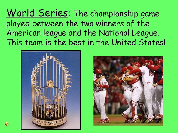 World Series: The championship game played between the two winners of the American league