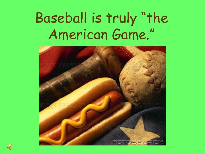 Baseball is truly “the American Game. ” 