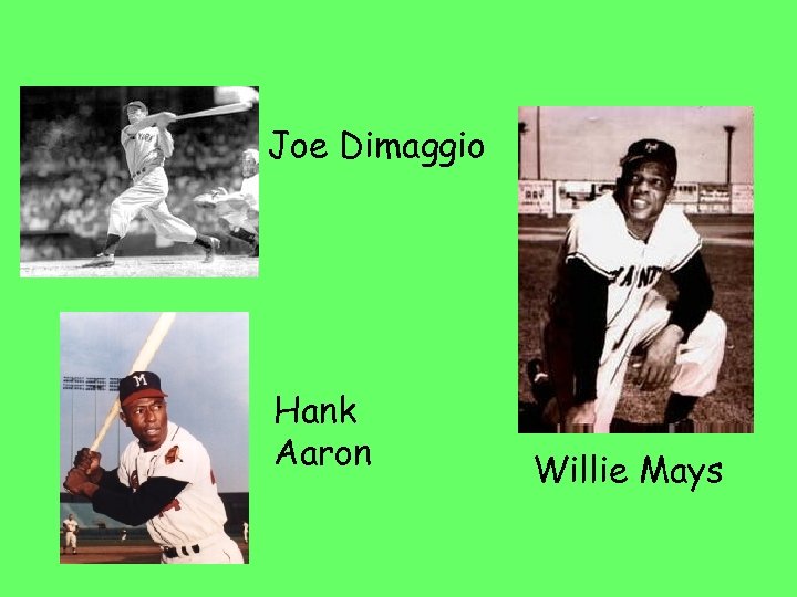 Joe Dimaggio Hank Aaron Willie Mays 