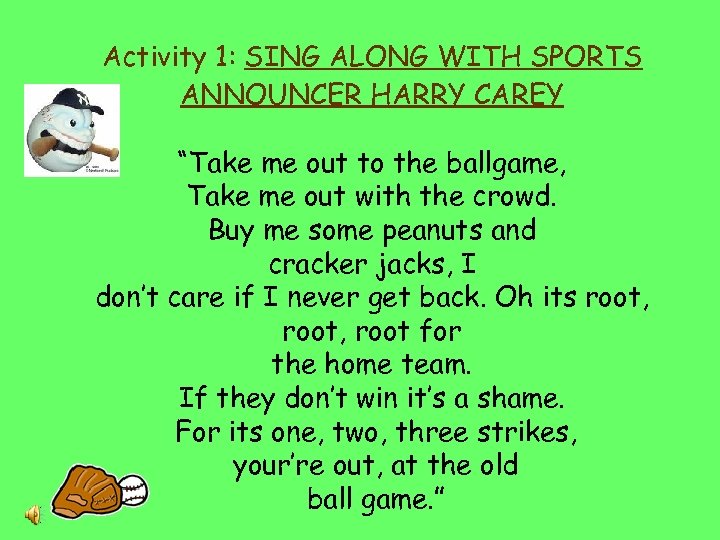 Activity 1: SING ALONG WITH SPORTS ANNOUNCER HARRY CAREY “Take me out to the