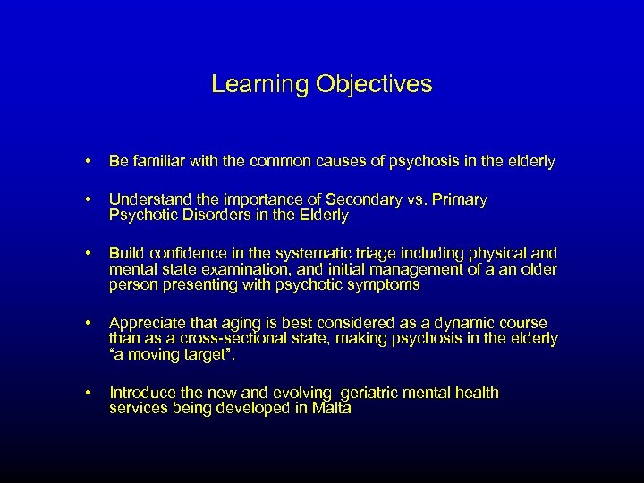 Learning Objectives • Be familiar with the common causes of psychosis in the elderly