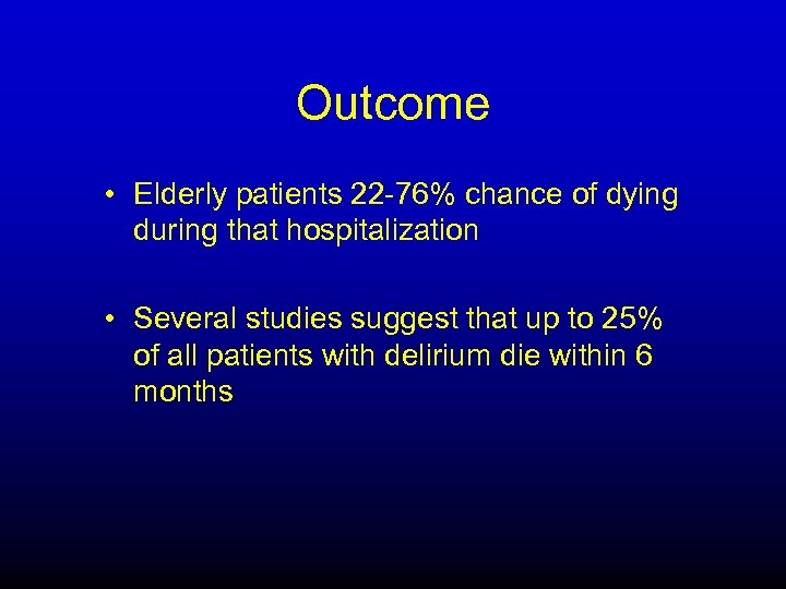 Outcome • Elderly patients 22 -76% chance of dying during that hospitalization • Several