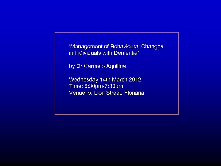 ‘Management of Behavioural Changes in Individuals with Dementia’ by Dr Carmelo Aquilina Wednesday 14