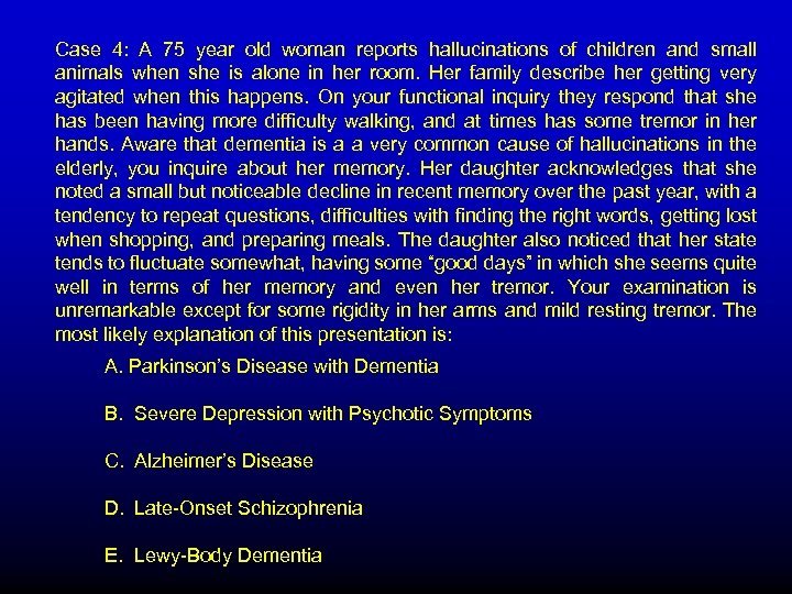 Case 4: A 75 year old woman reports hallucinations of children and small animals