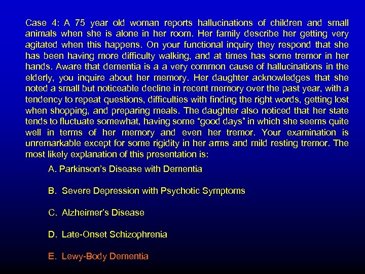 Case 4: A 75 year old woman reports hallucinations of children and small animals