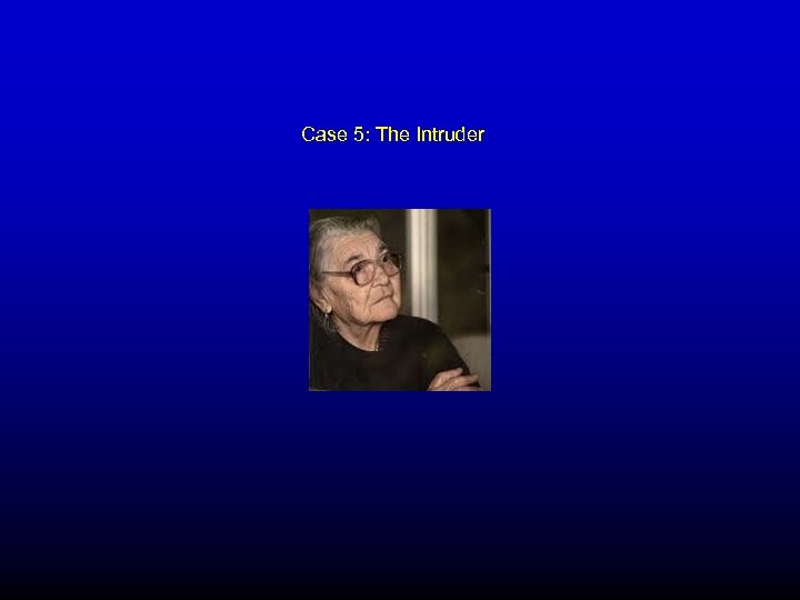 Case 5: The Intruder 