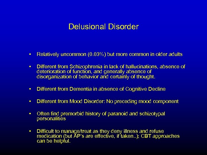  Delusional Disorder • Relatively uncommon (0. 03%) but more common in older adults