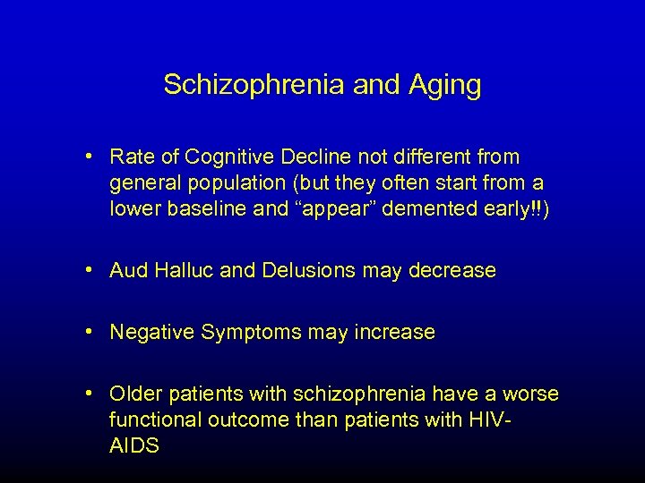 Schizophrenia and Aging • Rate of Cognitive Decline not different from general population (but