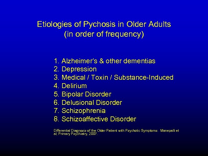 Etiologies of Pychosis in Older Adults (in order of frequency) 1. Alzheimer’s & other