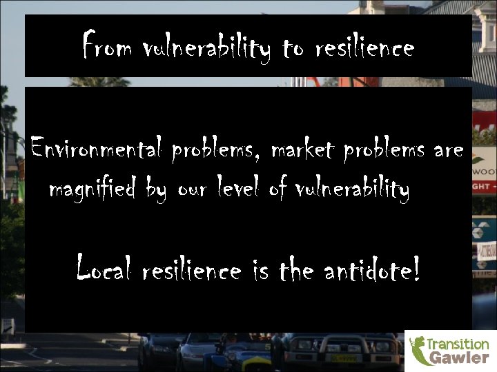 From vulnerability to resilience Environmental problems, market problems are magnified by our level of