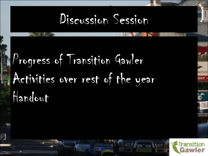 Discussion Session Progress of Transition Gawler Activities over rest of the year Handout 