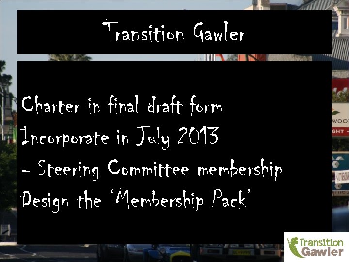 Transition Gawler Charter in final draft form Incorporate in July 2013 - Steering Committee