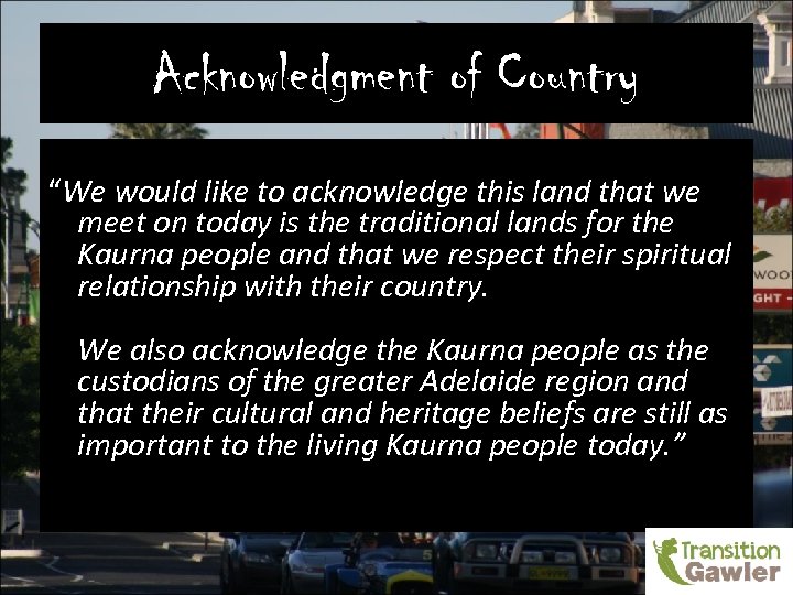Acknowledgment of Country “We would like to acknowledge this land that we meet on