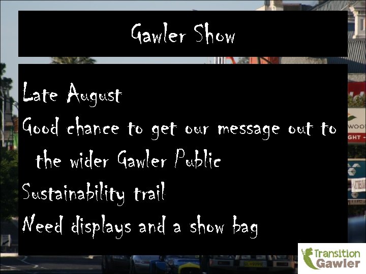 Gawler Show Late August Good chance to get our message out to the wider