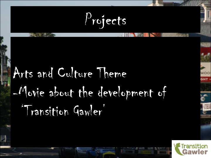 Projects Arts and Culture Theme -Movie about the development of ‘Transition Gawler’ 
