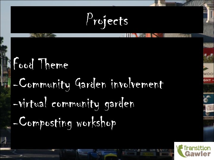 Projects Food Theme -Community Garden involvement -virtual community garden -Composting workshop 