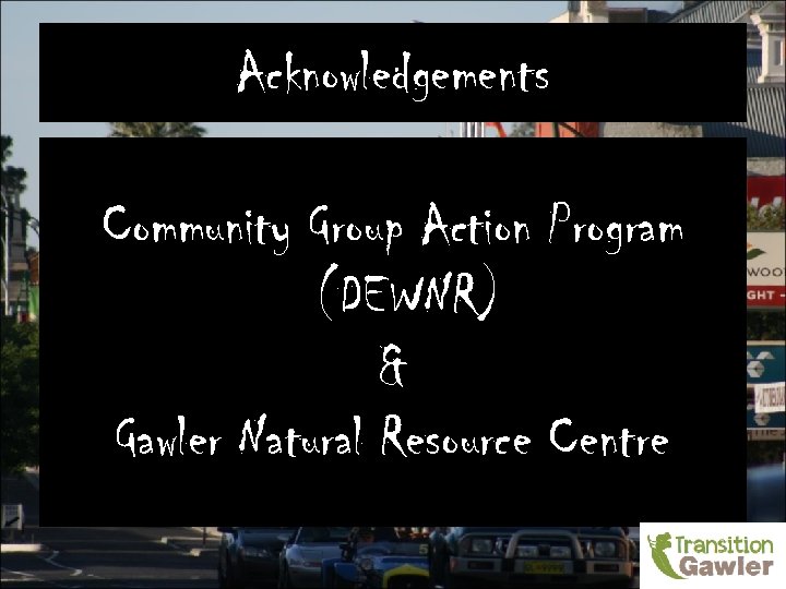 Acknowledgements Community Group Action Program (DEWNR) & Gawler Natural Resource Centre 