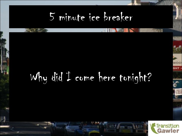 5 minute ice breaker Why did I come here tonight? 