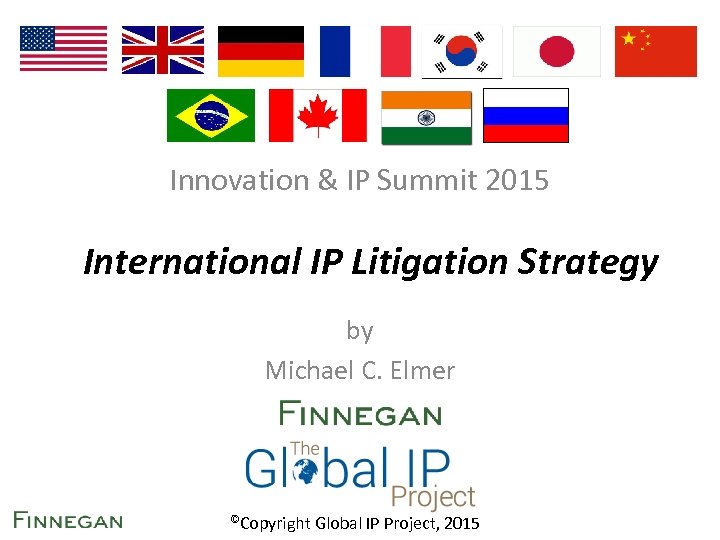 Innovation & IP Summit 2015 International IP Litigation Strategy by Michael C. Elmer ©Copyright