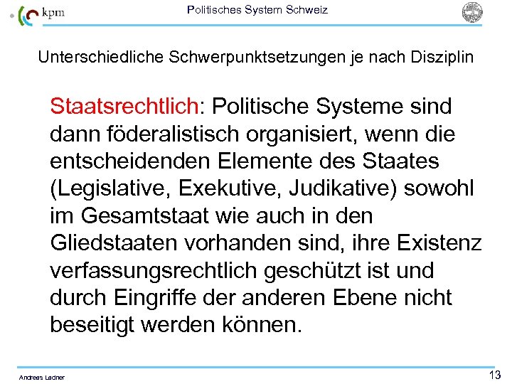 Politisches System Schweiz Unterschiedliche Schwerpunktsetzungen je nach Disziplin Staatsrechtlich: Politische Systeme sind dann föderalistisch