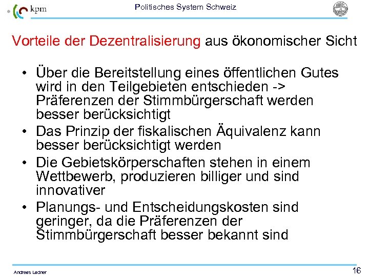 Politisches System Schweiz Vorteile der Dezentralisierung aus ökonomischer Sicht • Über die Bereitstellung eines