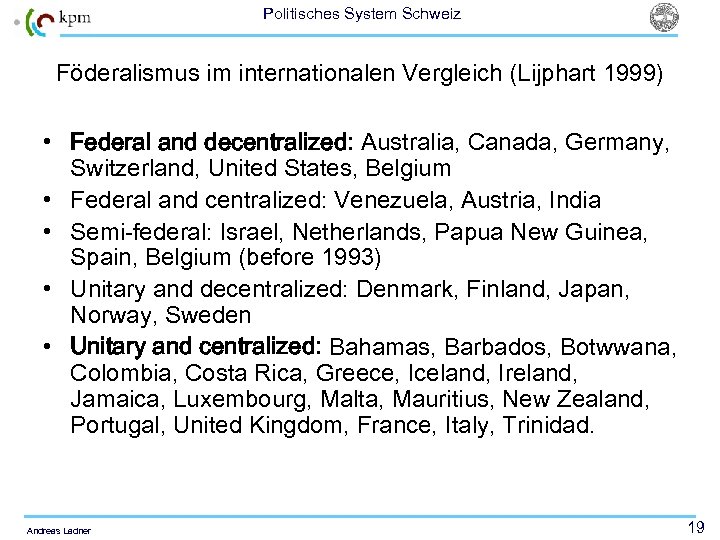 Politisches System Schweiz Föderalismus im internationalen Vergleich (Lijphart 1999) • Federal and decentralized: Australia,